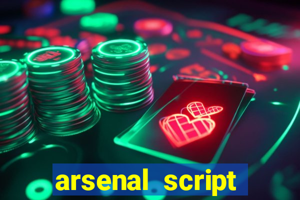 arsenal script pastebin 2022